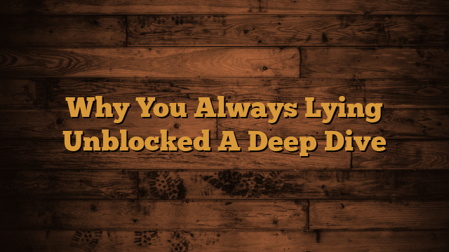 Read more about the article Why You Always Lying Unblocked A Deep Dive