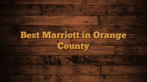 Read more about the article Best Marriott in Orange County