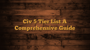 Read more about the article Civ 5 Tier List A Comprehensive Guide