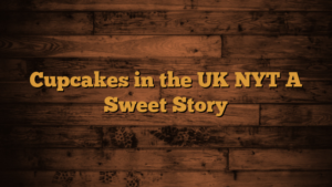 Read more about the article Cupcakes in the UK NYT A Sweet Story