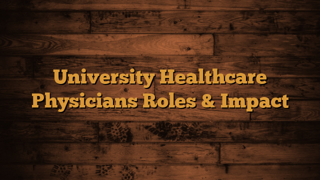 Read more about the article University Healthcare Physicians Roles & Impact